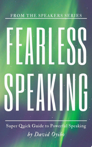 Fearless Speaking The Easy Guide to Proficient and Powerful Speaking