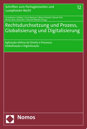 Rechtsdurchsetzung und Prozess, Globalisierung und Digitalisierung Aplicação efetiva do Direito e Processo, Globalização e Digitalização