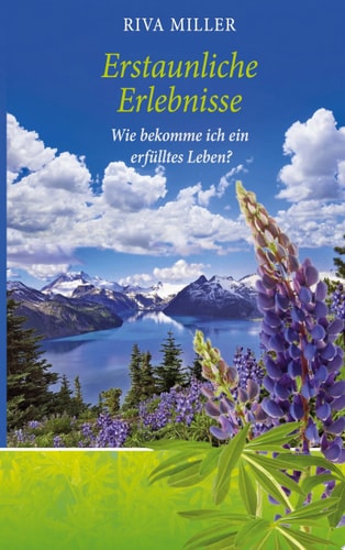 Erstaunliche Erlebnisse Wie bekomme ich ein erfülltes Leben?