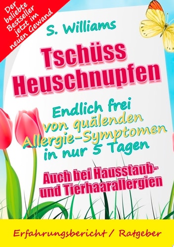 Tschüss Heuschnupfen - Endlich frei von quälenden Allergie-Symptomen in nur 5 Tagen Auch bei Hausstaub- und Tierhaarallergien (Ohne Medikamente & sonstige Mittel)