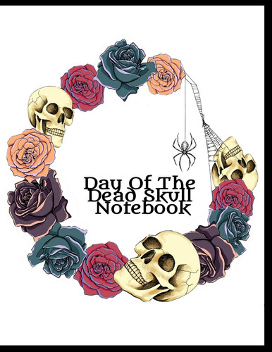 Day Of The Dead Skull Notebook Dia De Los Muertos Journal For Women To Write In Notes, Priorities, To Do List, Stories, Quotes, Goals & Memories - 8.5x11 Inches Notepad With Black Lines, 120 Pages Sugarskull Decor Art Print On Cover & Interior
