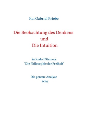 Die Beobachtung des Denkens und Die Intuition: in Rudolf Steiners "Die Philosophie der Freiheit" - Die genaue Analyse 2019 (German Edition)