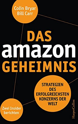 Das amazon Geheimnis Strategien des erfolgreichsten Konzerns der Welt : zwei Insider berichten