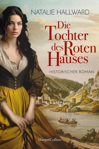 Die Tochter des Roten Hauses Historischer Roman | Frauen im historischen Kontext | Sophie von la Roche als Wegweiserin einer jungen Frau auf der Suche nach Vergeltung