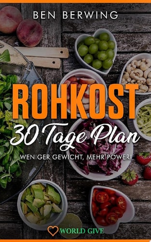 Rohkost 30 Tage Plan Weniger Gewicht, mehr Power!