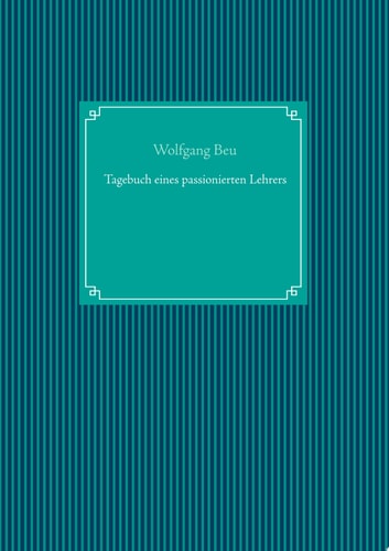 Tagebuch eines passionierten Lehrers