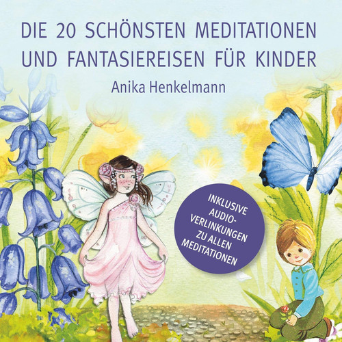 Die 20 schönsten Meditationen und Fantasiereisen für Kinder zum Vorlesen und Anhören (inkl. Audio-Link)