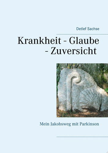 Krankheit - Glaube - Zuversicht Mein Jakobsweg mit Parkinson