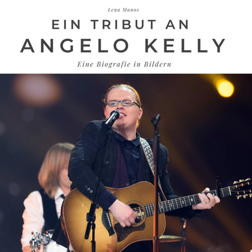 Ein Tribut an  Angelo Kelly Eine Biografie in Bildern