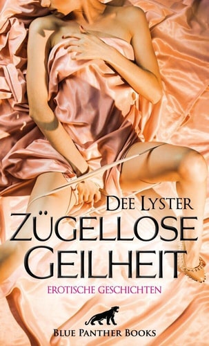 Zügellose Geilheit erotische Geschichten