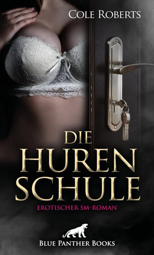 Die HurenSchule | Erotischer SM-Roman Gibt es einen Weg heraus?