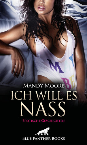 Ich will es nass | 9 geile erotische Geschichten - Geil nach Schlägen ...