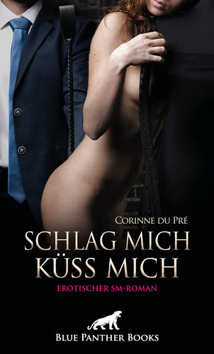 Schlag mich - küss mich!: erotischer SM-Roman