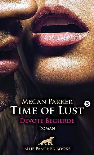 Time of Lust | Band 5 | Devote Begierde | Roman Kann ihr geheimster Traum noch wahr werden?