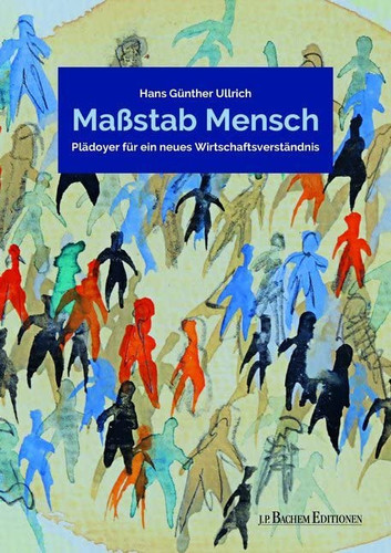 Maßstab Mensch Plädoyer für ein neues Wirtschaftsverständnis