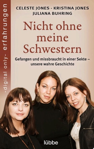 Nicht ohne meine Schwestern - Gefangen und missbraucht in einer Sekte - unsere wahre Geschichte