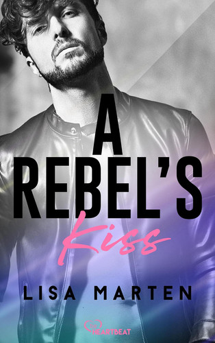A Rebel's Kiss - Eine heiße Second Chance Romance
