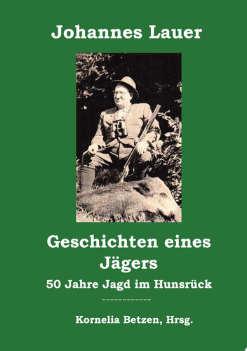 Geschichten eines Jägers 50 Jahre Jagd im Hunsrück