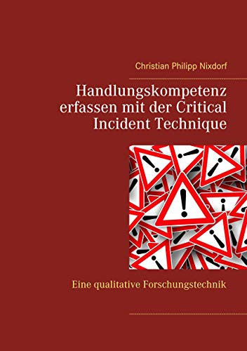 Handlungskompetenz erfassen mit der Critical Incident Technique Eine qualitative Forschungstechnik