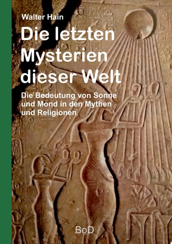 Die letzten Mysterien dieser Welt Die Bedeutung von Sonne und Mond in den Mythen und Religionen