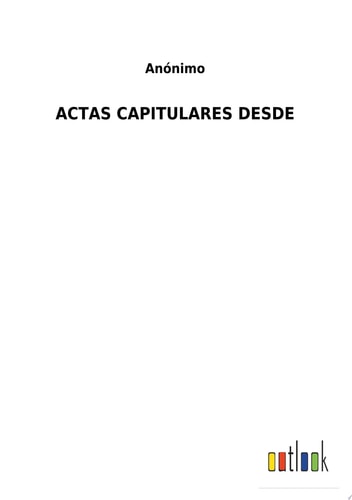 ACTAS CAPITULARES DESDE