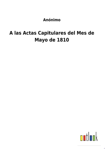 A las Actas Capitulares del Mes de Mayo de 1810