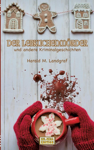 Der Lebkuchenmörder und andere Kriminalgeschichten
