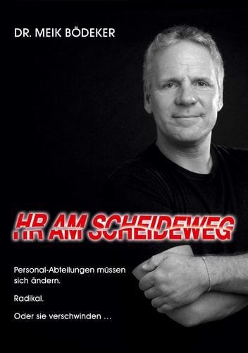 HR Am Scheideweg Personalabteilungen müssen sich ändern. Radikal. Oder sie verschwinden ...
