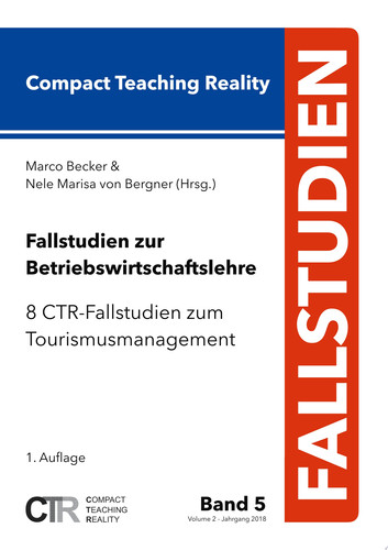 Fallstudien zur Betriebswirtschaftslehre - Band 5: 8 CTR-Fallstudien zum Tourismusmanagement