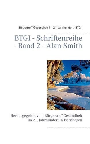 BTGI - Schriftenreihe - Band 2 - Alan Smith Herausgegeben vom Bürgertreff Gesundheit im 21. Jahrhundert in Isernhagen
