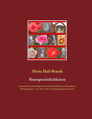 Rosenpersönlichkeiten Rosenmenschen: Rosenzüchter, Rosenmaler, Rosenbuchautoren, Rosenfirmen, Rosengartenplaner - ein "Who is who" der deutschsprachigen Rosenwelt