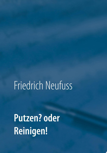 Putzen? oder Reinigen! Alphabetisches Reinigungsverfahren für verschiedene Oberflächen