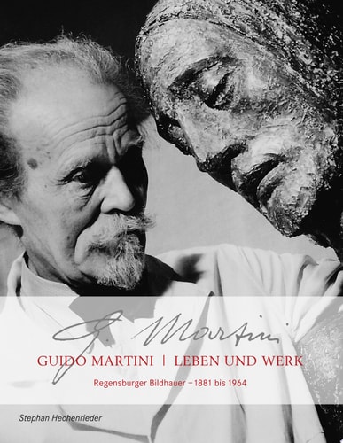 Guido Martini Leben und Werk Regensburger Bildhauer 1881 bis 1964