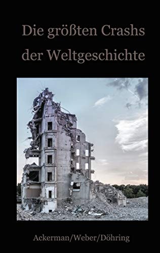 Die größten Crashs der Weltgeschichte Ein Blick auf die Krisen der Finanzwirtschaft von den Medici bis zu Wirecard