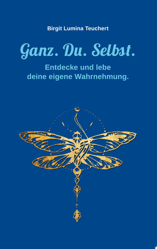 Ganz. Du. Selbst. Entdecke und lebe deine eigene Wahrnehmung.