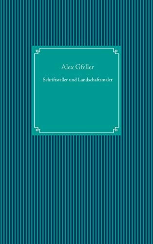 Schriftsteller und Landschaftsmaler (German Edition)