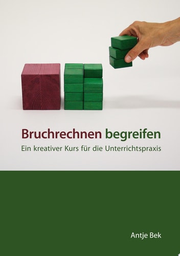 Bruchrechnen begreifen Ein kreativer Kurs für die Unterrichtspraxis