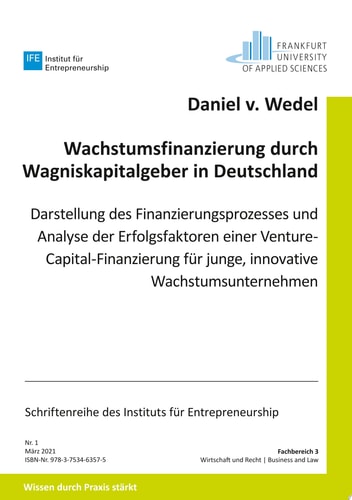 Wachstumsfinanzierung durch Wagniskapitalgeber in Deutschland Darstellung des Finanzierungsprozesses und Analyse der Erfolgsfaktoren einer Venture Capital-Finanzierung für junge, innovative Wachstumsunternehmen