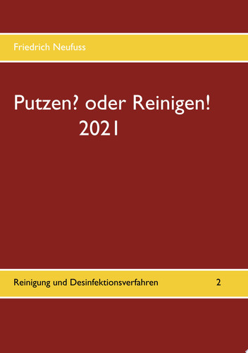 Putzen? oder Reinigen! 2021 Reinigung und Desinfektionsverfahren