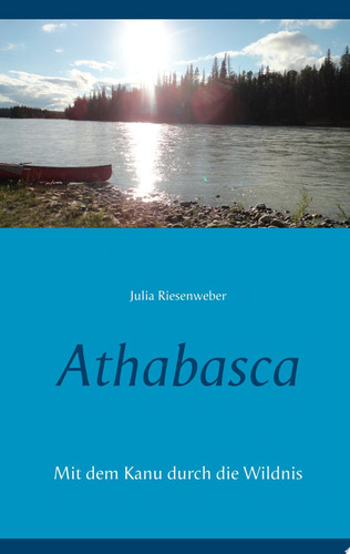 Athabasca Mit dem Kanu durch die Wildnis