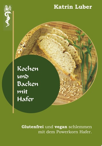 Kochen und Backen mit Hafer Glutenfrei und vegan schlemmen mit dem Powerkorn Hafer.