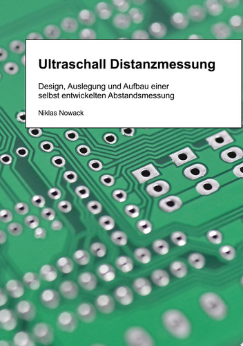 Ultraschall Distanzmessung Design, Auslegung und Aufbau einer selbst entwickelten Abstandsmessung