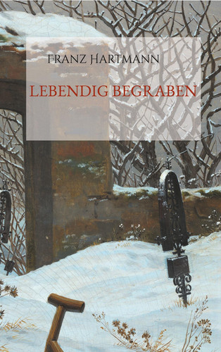 Lebendig begraben. Eine Untersuchung der Natur und Ursachen des Scheintodes und der Mittel zur Verhütung des Lebendigbegrabenwerdens.