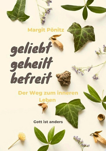 geliebt, geheilt, befreit Der Weg zum inneren Leben