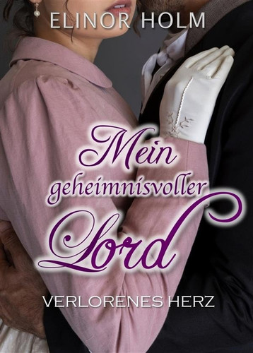 Mein geheimnisvoller Lord - Verlorenes Herz