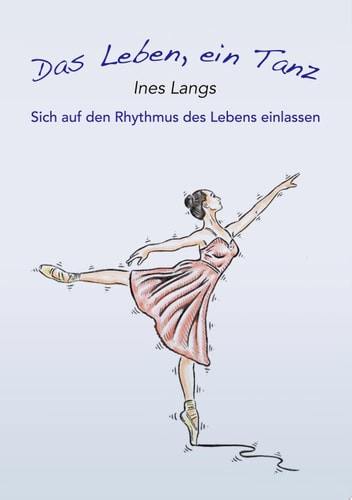 Das Leben, ein Tanz Sich auf den Rhythmus des Lebens einlassen