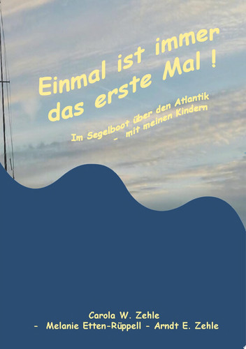 Einmal ist immer das Erste Mal ! Mit dem Segelboot 1991 über den Atlantik - mit meinen Kindern.