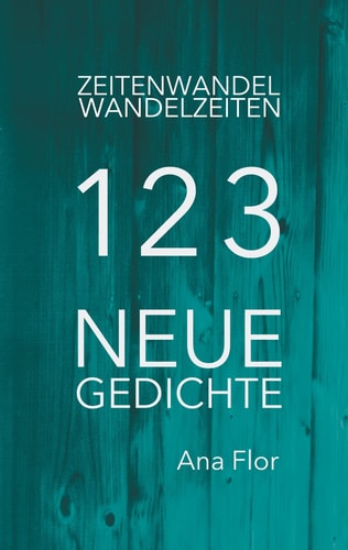 Zeitenwandel-Wandelzeiten 123 neue Gedichte
