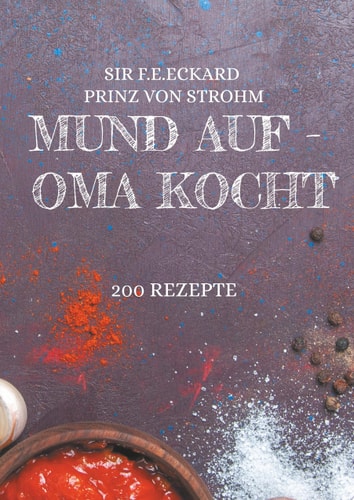 Mund auf - Oma kocht 200 Rezepte neu interpretiert
