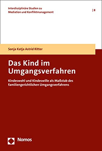 Das Kind im Umgangsverfahren Kindeswohl und Kindeswille als Maßstab des familiengerichtlichen Umgangsverfahrens